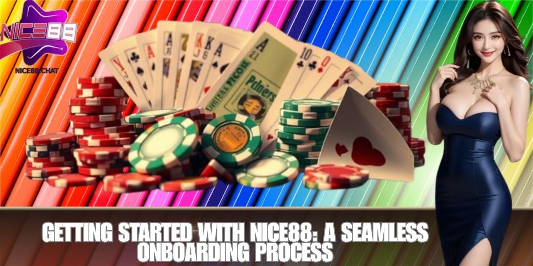 Getting Started with NICE88: A Seamless Onboarding Process