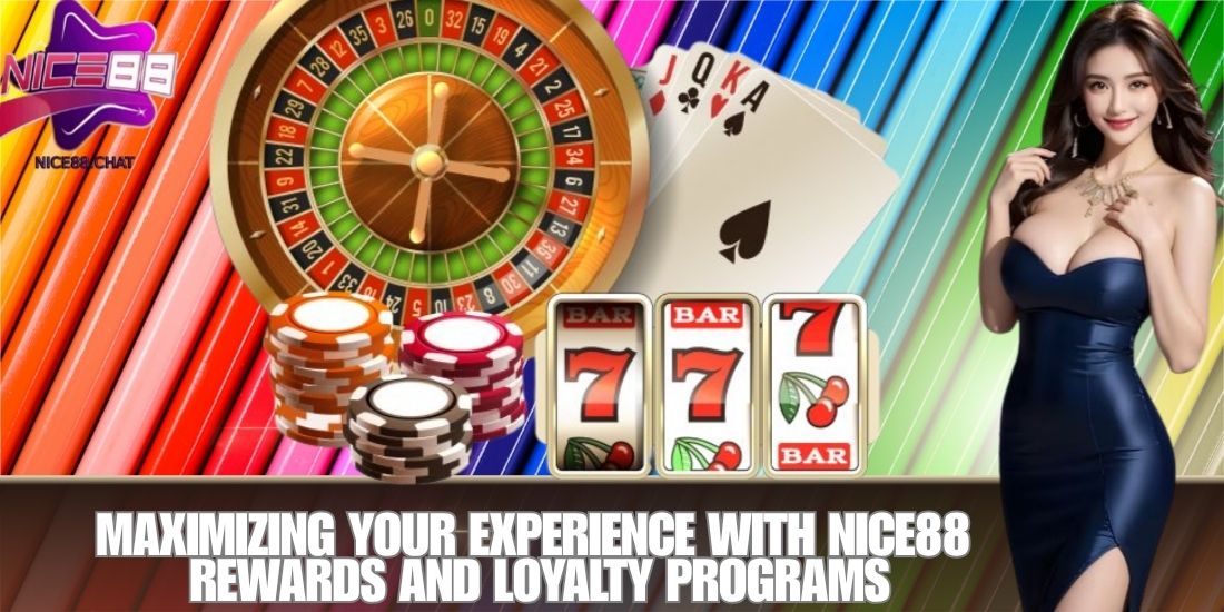 Maximizing Your Experience with NICE88 Rewards and Loyalty Programs