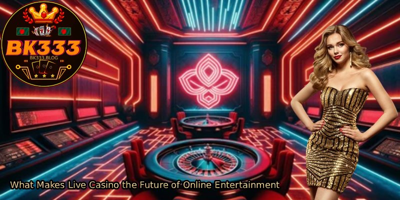 What-Makes-Live-Casino-the-Future-of-Online-Entertainment