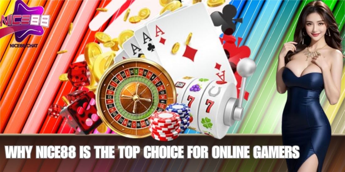 Why NICE88 is the Top Choice for Online Gamers
